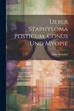 Ueber Staphyloma Posticum, Conus Und Myopie - Schnabel, Isidor