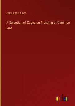 A Selection of Cases on Pleading at Common Law - Ames, James Barr