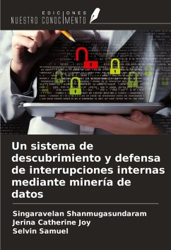 Un sistema de descubrimiento y defensa de interrupciones internas mediante minería de datos - Shanmugasundaram, Singaravelan; Catherine Joy, Jerina; Samuel, Selvin