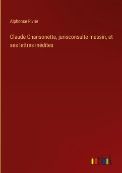 Claude Chansonette, jurisconsulte messin, et ses lettres inédites