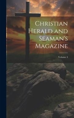Christian Herald and Seaman's Magazine; Volume 4 - Anonymous