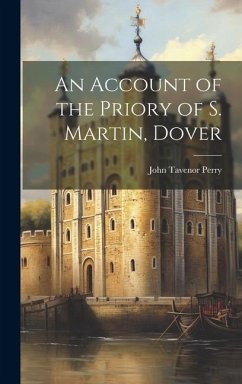 An Account of the Priory of S. Martin, Dover - Tavenor, Perry John