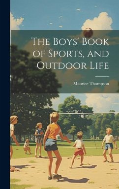 The Boys' Book of Sports, and Outdoor Life - Thompson, Maurice