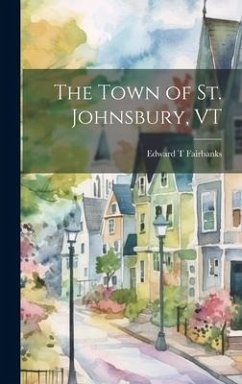 The Town of St. Johnsbury, VT - Fairbanks, Edward T