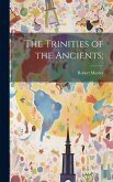 The Trinities of the Ancients;