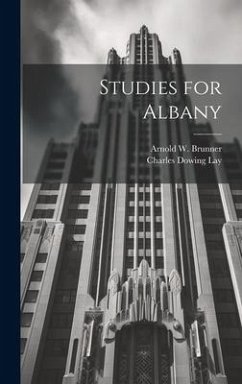 Studies for Albany - Brunner, Arnold W; Lay, Charles Dowing