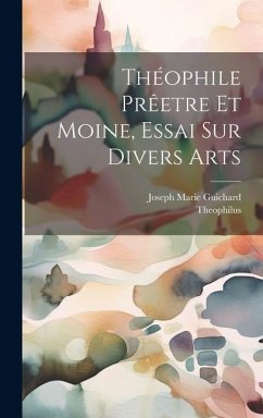 Théophile Prêetre Et Moine, Essai Sur Divers Arts - Theophilus; Guichard, Joseph Marie