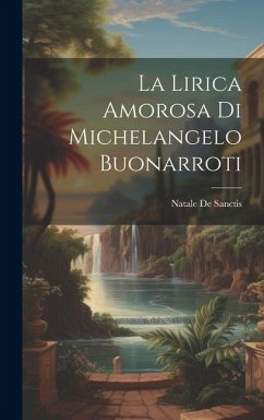 La Lirica Amorosa Di Michelangelo Buonarroti - De Sanctis, Natale