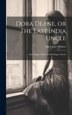 Dora Deane, or The East India Uncle; and Maggie Miller, or Old Hagar's Secret - Jane, Holmes Mary