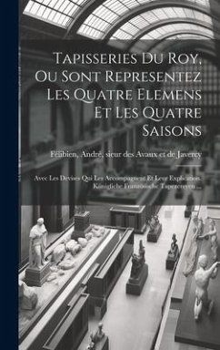 Tapisseries du Roy, ou sont representez les quatre elemens et les quatre saisons