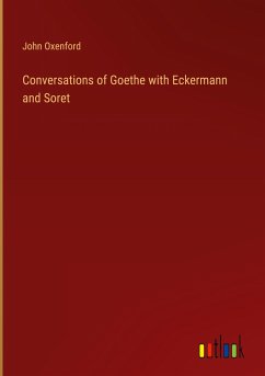 Conversations of Goethe with Eckermann and Soret - Oxenford, John