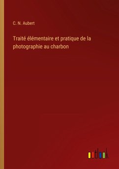 Traité élémentaire et pratique de la photographie au charbon