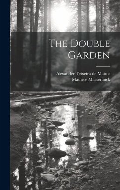 The Double Garden - Maeterlinck, Maurice; Mattos, Alexander Teixeira De