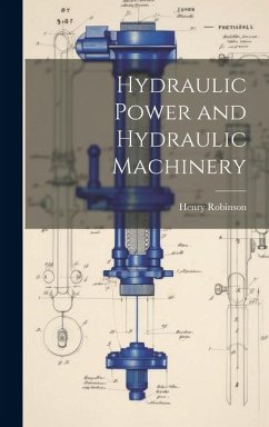 Hydraulic Power and Hydraulic Machinery - Robinson, Henry
