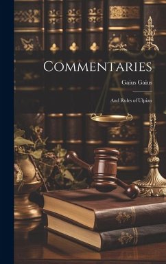 Commentaries; and Rules of Ulpian - Gaius, Gaius