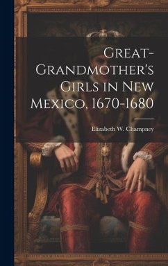 Great-grandmother's Girls in New Mexico, 1670-1680 - Champney, Elizabeth W