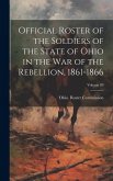Official Roster of the Soldiers of the State of Ohio in the War of the Rebellion, 1861-1866; Volume 09