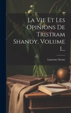 La Vie Et Les Opinions De Tristram Shandy, Volume 1... - Sterne, Laurence