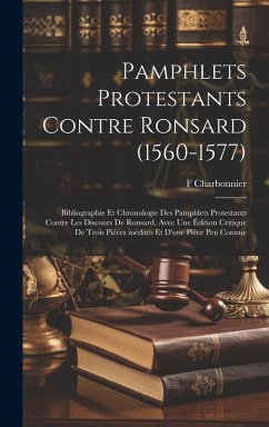 Cover Pamphlets protestants contre Ronsard (1560-1577); bibliographie et chronologie des pamphlets protestants contre les Discours de Ronsard, avec une édition critique de trois pièces inédites et d'une pièce peu connue