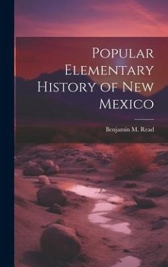 Popular Elementary History of New Mexico - Read, Benjamin M