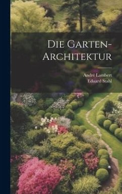 Die Garten-Architektur - Lambert, André; Stahl, Eduard