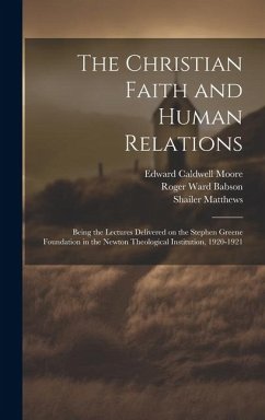 The Christian Faith and Human Relations - Moore, Edward Caldwell; Babson, Roger Ward; Bitting, William C