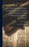 Die alemannischen Lehnwörter in den Mundarten der französischen Schweiz; kulturhistorisch-linguistis