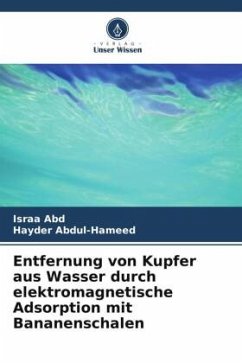 Entfernung von Kupfer aus Wasser durch elektromagnetische Adsorption mit Bananenschalen - Abd, Israa;Abdul-Hameed, Hayder