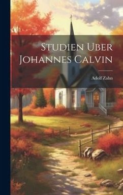 Studien uber Johannes Calvin - Zahn, Adolf