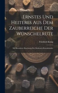 Ernstes Und Heiteres Aus Dem Zauberreiche Der Wünschelrute - König, Friedrich