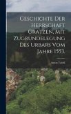 Geschichte der Herrschaft Gratzen, mit Zugrundelegung des Urbars vom Jahre 1553.