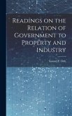 Readings on the Relation of Government to Property and Industry