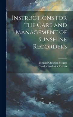 Instructions for the Care and Management of Sunshine Recorders - Steiner, Bernard Christian; Marvin, Charles Frederick