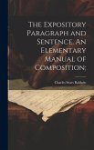 The Expository Paragraph and Sentence. An Elementary Manual of Composition;