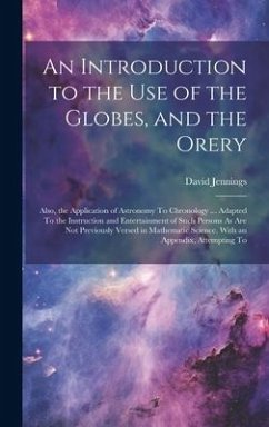 An Introduction to the Use of the Globes, and the Orery - Jennings, David