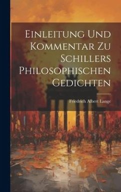 Einleitung Und Kommentar Zu Schillers Philosophischen Gedichten - Lange, Friedrich Albert