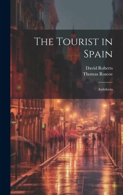 The Tourist in Spain - Roscoe, Thomas; Roberts, David