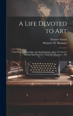 A Life Devoted to Art - Glaser, Eleanor; Bissinger, Marjorie W