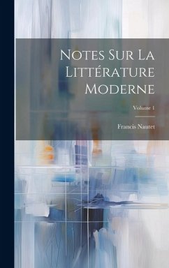 Notes Sur La Littérature Moderne; Volume 1 - Nautet, Francis