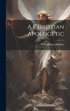 A Christian Apologetic - Robbins, Wilford Lash