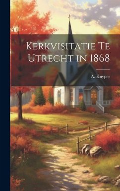 Kerkvisitatie te Utrecht in 1868 - Kuyper, A.