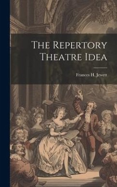 The Repertory Theatre Idea - Jewett, Frances H