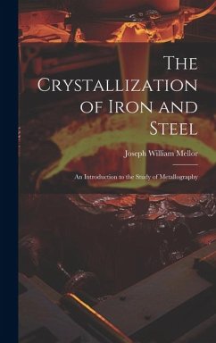 The Crystallization of Iron and Steel - Mellor, Joseph William