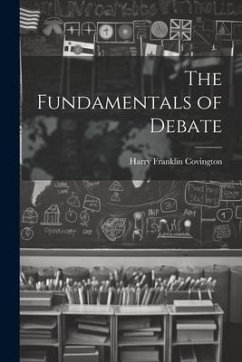 The Fundamentals of Debate - Covington, Harry Franklin