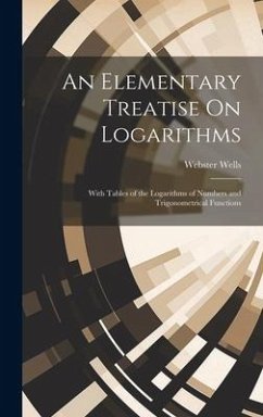 An Elementary Treatise On Logarithms - Wells, Webster