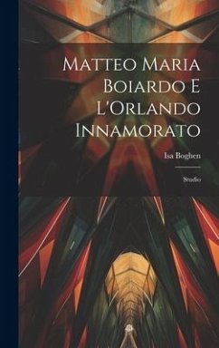 Matteo Maria Boiardo E L'Orlando Innamorato - Boghen, Isa