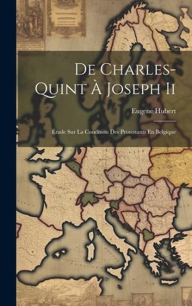 De Charles-Quint À Joseph Ii De Charles-Quint À Joseph Ii