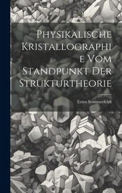 Physikalische Kristallographie Vom Standpunkt Der Strukturtheorie - Sommerfeldt, Ernst