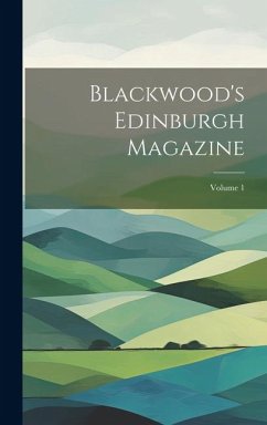 Blackwood's Edinburgh Magazine; Volume 1 - Anonymous