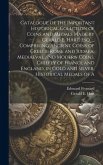 Catalogue of the Important Historical Collction of Coins and Medals Made by Gerald E. Hart, esq. ... Comprising Ancient Coins of Greece, Rome and Judaea, Mediaeval and Modern Coins, Chiefly of France and England, in Gold and Silver, Historical Medals of A